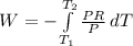 W = -\int\limits^{T_2} _{T_1} {\frac{PR}{P}} \, dT