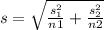 s=\sqrt{\frac{s_{1} ^{2} }{n1}+\frac{s_{2} ^{2} }{n2}}