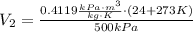 V_{2}= \frac {0.4119 \frac{kPa\cdot m^{3}}{kg\cdot K} \cdot (24 + 273 K)}{500 kPa}