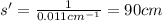 s'=\frac{1}{0.011 cm^{-1}}=90 cm