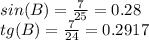 sin (B) = \frac {7} {25} = 0.28\\tg (B) = \frac {7} {24} = 0.2917