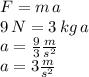 F=m\,a\\9\,N=3\,kg\,a\\a=\frac{9}{3} \frac{m}{s^2} \\a=3 \frac{m}{s^2}
