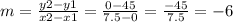 m=\frac{y2-y1}{x2-x1}=\frac{0-45}{7.5-0}=\frac{-45}{7.5}=-6