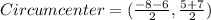 Circumcenter=(\frac{-8-6}{2}, \frac{5+7}{2})