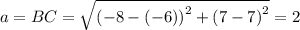 a=BC=\sqrt{\left(-8-\left(-6\right)\right)^2+\left(7-7\right)^2}=2
