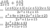 \frac{x+6}{2x+5}+ \frac{x+5}{x+3} \\ = \frac{(x+6)(x+3)+(x+5)(2x+5)}{2 x^{2} +11x+15}  \\ =  \frac{x^{2} +9x+18+2 x^{2} +15x+25}{2 x^{2} +11x+15}  \\ = \frac{3 x^{2} +24x+43}{2 x^{2} +11x+15}