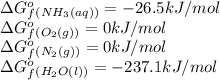 \Delta G^o_f_{(NH_3(aq))}=-26.5kJ/mol\\\Delta G^o_f_{(O_2(g))}=0kJ/mol\\\Delta G^o_f_{(N_2(g))}=0kJ/mol\\\Delta G^o_f_{(H_2O(l))}=-237.1kJ/mol