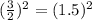 (\frac{3}{2})^2=(1.5)^2
