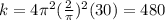 k=4\pi ^2(\frac{2}{\pi } )^2(30) = 480
