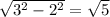 \sqrt{3^2 - 2^2} = \sqrt{5}