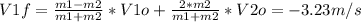 V1f = \frac{m1-m2}{m1+m2} *V1o+\frac{2*m2}{m1+m2}*V2o=-3.23m/s