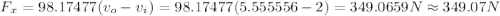 F_x=98.17477(v_o-v_i)= 98.17477(5.555556-2)= 349.0659 N\approx 349.07 N