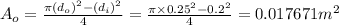 A_o=\frac {\pi (d_o)^{2}-(d_i)^{2}}{4}=\frac {\pi \times 0.25^{2}-0.2^{2}}{4}= 0.017671 m^{2}