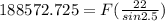 188572.725 = F (\frac{22}{sin2.5})