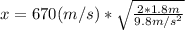 x=670(m/s)*\sqrt{\frac{2*1.8m}{9.8m/s^2}}