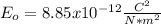 E_o=8.85x10^{-12}\frac{C^2}{N*m^2}