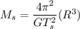 M_{s} = \dfrac{4\pi^2}{GT_s^2}(R^3)