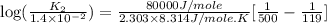 \log (\frac{K_2}{1.4\times 10^{-2}})=\frac{80000J/mole}{2.303\times 8.314J/mole.K}[\frac{1}{500}-\frac{1}{119}]