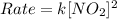 Rate=k[NO_2]^2