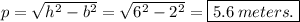 p=\sqrt{h^2-b^2} =\sqrt{6^2-2^2}=\boxed{5.6\:meters.}