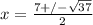 x=\frac{7+/-\sqrt{37}}{2}