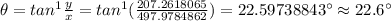 \theta=tan^{1}\frac {y}{x}=tan^{1}(\frac {207.2618065}{497.9784862})=22.59738843^{\circ}\approx 22.6^{\circ}