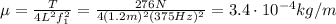 \mu = \frac{T}{4L^2 f_1^2}=\frac{276 N}{4(1.2 m)^2(375 Hz)^2}=3.4\cdot 10^{-4} kg/m