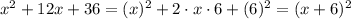 x^2+12x+36 = (x)^2 + 2\cdot x \cdot 6 + (6)^2 = (x+6)^2