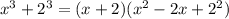 x ^ 3 + 2 ^ 3 = (x + 2) (x ^ 2 - 2x + 2 ^ 2)