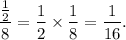\dfrac{\frac{1}{2}}{8}=\dfrac{1}{2}\times \dfrac{1}{8}=\dfrac{1}{16}.