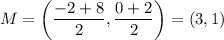 M = \left(\dfrac{-2+8}{2},\dfrac{0+2}{2}\right)=(3,1)