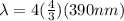 \lambda = 4(\frac{4}{3})(390 nm)