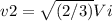 v2 = \sqrt{(2/3)}Vi