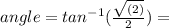 angle = tan^{-1}(\frac{\sqrt{(2)}}{2}) =