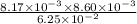 \frac{8.17 \times 10^{-3} \times 8.60 \times 10^{-3}}{6.25 \times 10^{-2}}