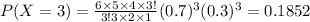 P(X=3)=\frac{6\times 5\times 4\times 3!}{3!3\times 2\times 1}(0.7)^3(0.3)^3=0.1852