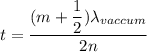 t = \dfrac{(m+\dfrac{1}{2})\lambda_{vaccum}}{2n}