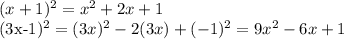 (x+1) ^{2} = x^{2} +2x+1&#10; &#10;(3x-1)^{2}= (3x)^{2}-2(3x)+(-1) ^{2}= 9x^{2}-6x+1    &#10;