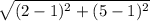 \sqrt{(2-1)^2+(5-1)^2}