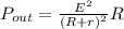 P_{out} = \frac{E^2}{(R + r)^2} R