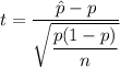 t=\dfrac{\hat{p}-p}{\sqrt{\dfrac{p(1-p)}{n}}}