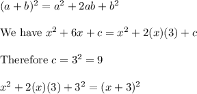 (a+b)^2=a^2+2ab+b^2\\\\\text{We have}\ x^2+6x+c=x^2+2(x)(3)+c\\\\\text{Therefore}\ c=3^2=9\\\\x^2+2(x)(3)+3^2=(x+3)^2