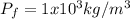P_f =1x10^3 kg/m^3