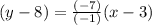 (y -8) = \frac{(- 7)}{(-1)}(x-3)
