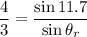 \dfrac{4}{3}=\dfrac{\sin11.7}{\sin\theta_{r}}