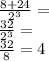 \frac {8 + 24} {2 ^ 3} =\\\frac {32} {2 ^ 3} =\\\frac {32} {8} = 4