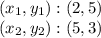 (x_ {1}, y_ {1}) :( 2,5)\\(x_ {2}, y_ {2}): (5,3)