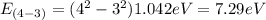 E_{(4 - 3)} = (4^{2} - 3^{2}) 1.042 eV = 7.29eV