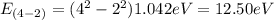 E_{(4 - 2)} = (4^{2} - 2^{2}) 1.042 eV = 12.50eV