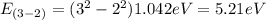 E_{(3 - 2)} = (3^{2} - 2^{2}) 1.042 eV = 5.21eV